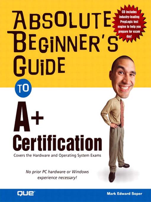 Title details for Absolute Beginner's Guide to A+ Certification by Mark Edward Soper - Available